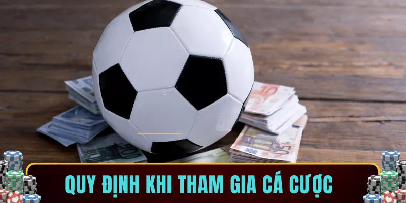 Quy định khi tham gia cá cược