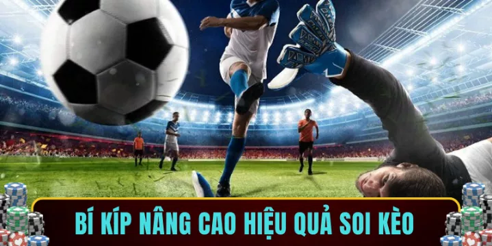Bí kíp nâng cao hiệu quả soi kèo
