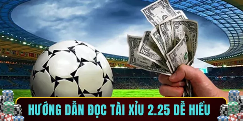 Hướng dẫn đọc tài xỉu 2.25 dễ hiểu 