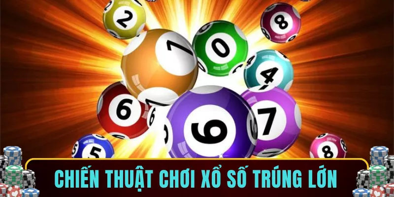 Chiến thuật chơi xổ số trúng lớn