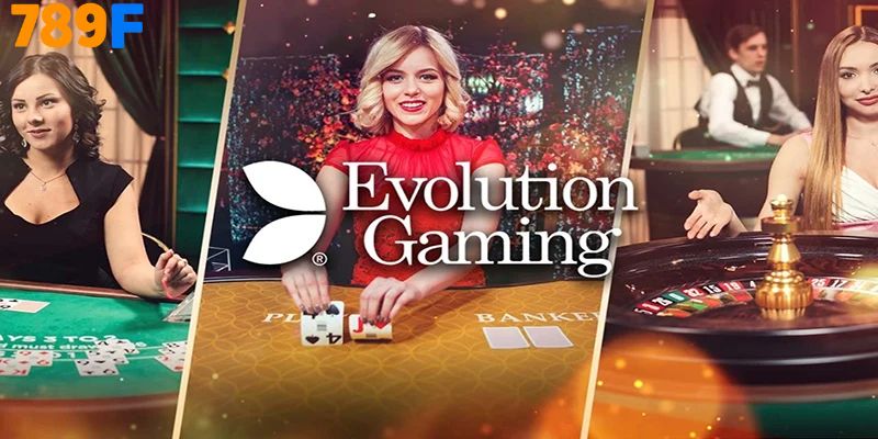 Evolution Gaming là sự lựa chọn hàng đầu cho anh em tại hệ thống casino 789F