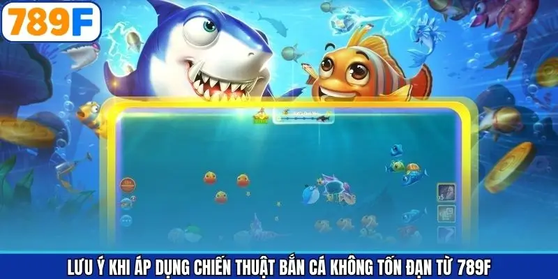 Chiến thuật bắn cá không tốn đạn và một vài lưu ý Chiến thuật bắn cá không tốn đạn và một vài lưu ý