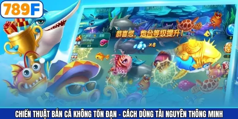 Chiến thuật bắn cá không tốn đạn – Cách dùng tài nguyên thông minh Chiến thuật bắn cá không tốn đạn – Cách dùng tài nguyên thông minh