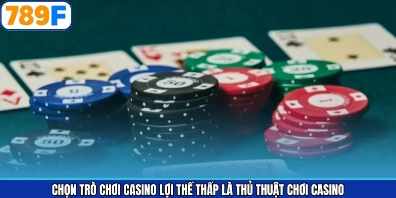 Chiến thuật chọn trò chơi casino lợi thế thấp