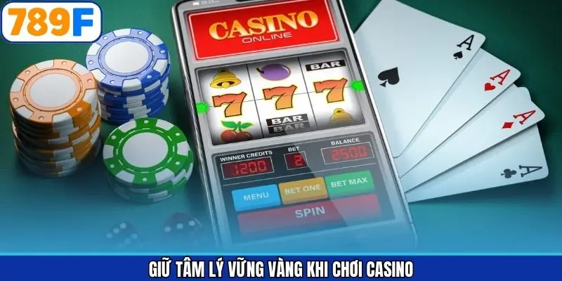 Giữ Tâm Lý Vững Vàng Khi Chơi Casino Từ Các Chuyên Gia 789F