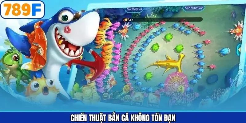 Hé Lộ Top Chiến Thuật Bắn Cá Không Tốn Đạn Từ 789F