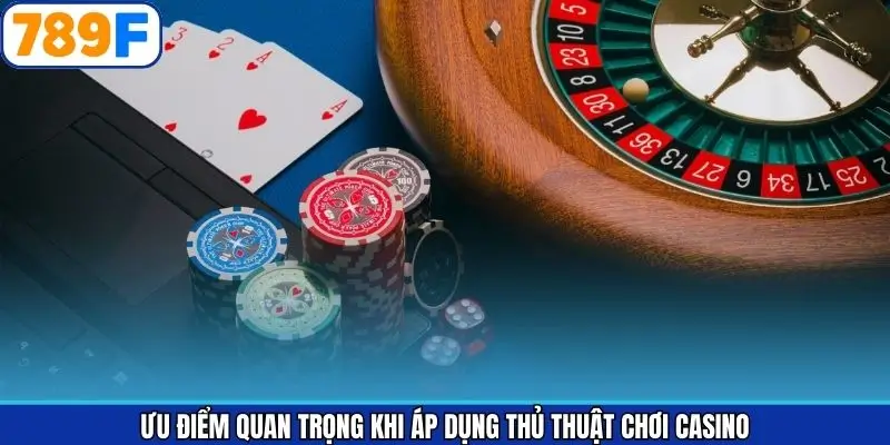 Lợi ích khi áp dụng thủ thuật chơi casino