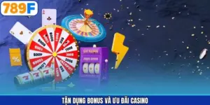 Tận Dụng Bonus Và Ưu Đãi Casino Hiệu Quả Tại 789F Thông Minh