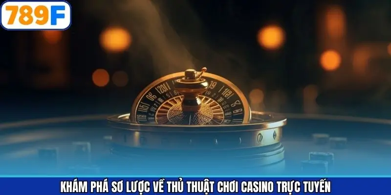 Thông tin chung về chiến thuật chơi casino
