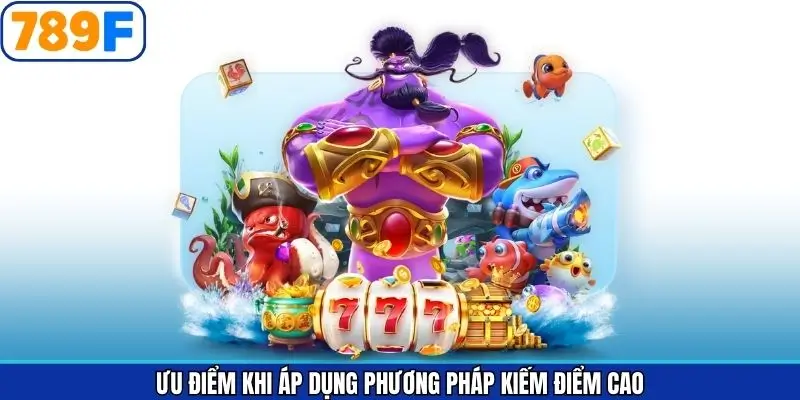 Ưu điểm khi dùng mẹo kiếm điểm cao Ưu điểm khi dùng mẹo kiếm điểm cao