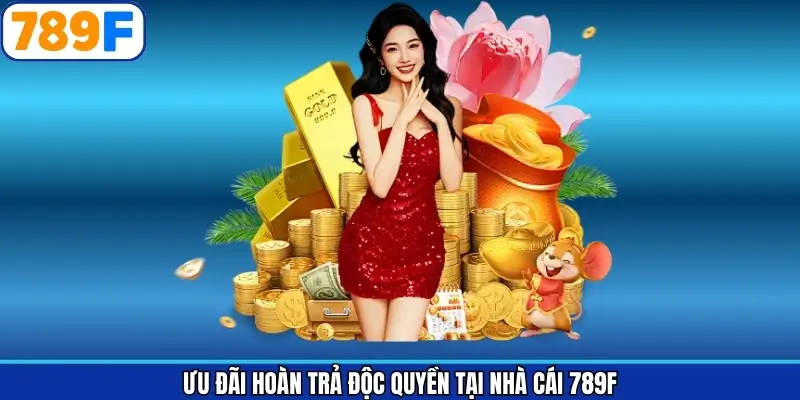 Hoàn trả cược thua độc quyền trên 789F