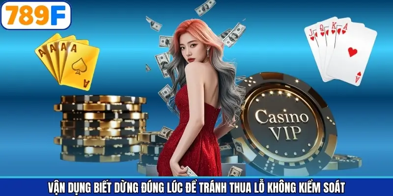 Áp dụng điểm dừng hợp lý trong quá trình tham gia tại 789F