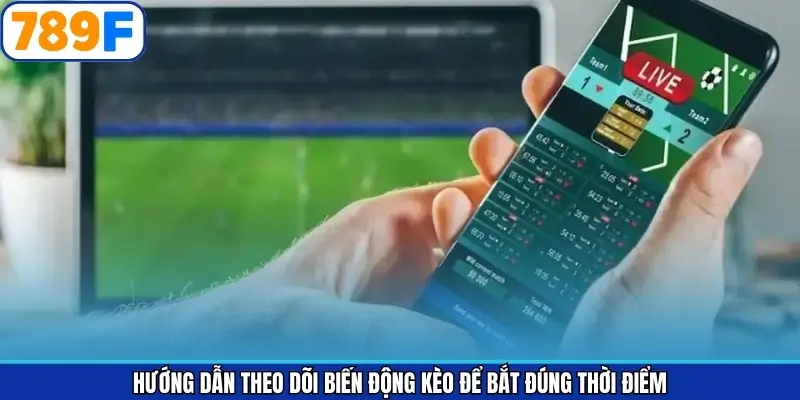 Cách theo dõi biến động odds tại 789F