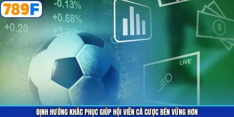 Định hướng khắc phục giúp hội viên cá cược bền vững hơn Định hướng khắc phục giúp hội viên cá cược bền vững hơn