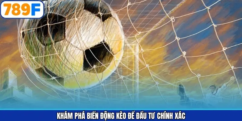 Thông tin sơ lược về biến động kèo