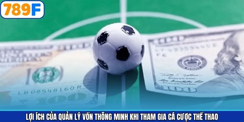 Lợi ích của quản lý vốn thông minh khi tham gia cá cược thể thao