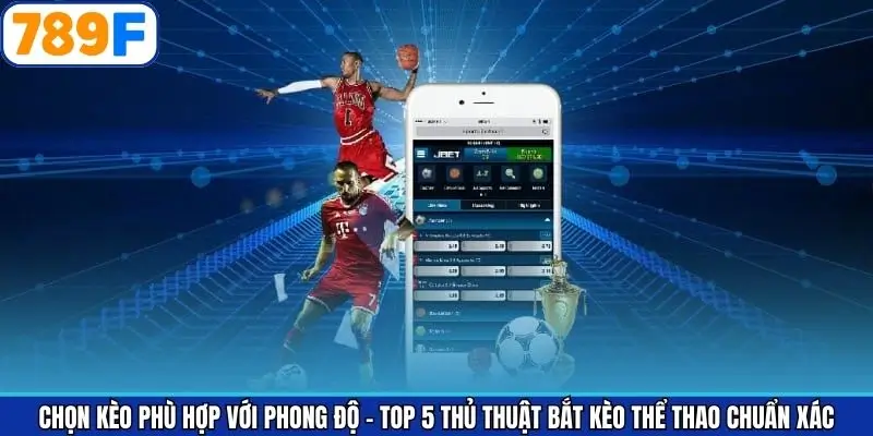 Lựa chọn kèo phù hợp với phong độ của mỗi đội bóng Lựa chọn kèo phù hợp với phong độ của mỗi đội bóng