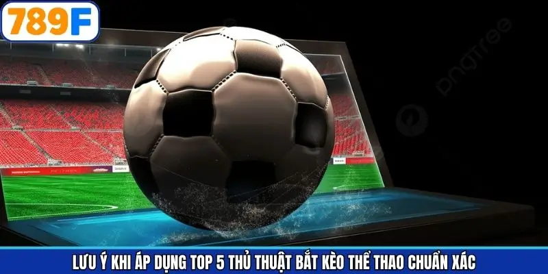 Top 5 thủ thuật bắt kèo thể thao chuẩn xác cùng chú ý nhỏ Top 5 thủ thuật bắt kèo thể thao chuẩn xác cùng chú ý nhỏ