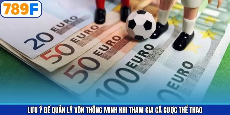Lưu ý  quản lý vốn thông minh khi cá độ