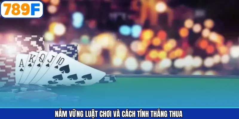 Nắm Vững Luật Chơi Và Cách Tính Thắng Thua Ngay Trong Game Bài